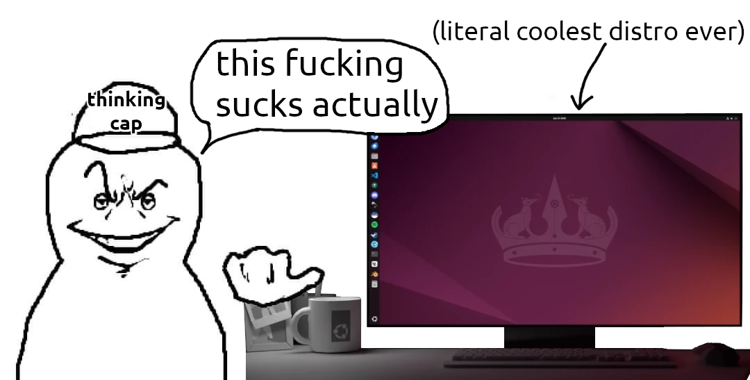 a guy with a "thinking cap" points towards Ubuntu 24.04, speech buble above him reads "this fucking sucks actually". "(literal coolest distro ever)" points towards the Ubuntu with an arrow.