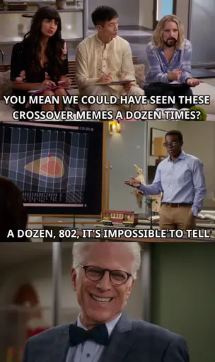 Cause and Effect Loop / Good Place Crossover Meme. Panel 1: Elenor (with a Riker beard), sitting next to Jason and Tahani, asks "You mean we could have seen this crossover meme before." Panel 2: Chidi, at a blackboard displaying the spacial anomoly, explains (wearing a visor), "A dozen, 802, it's impossible to tell." Panel 3: Michael laughing