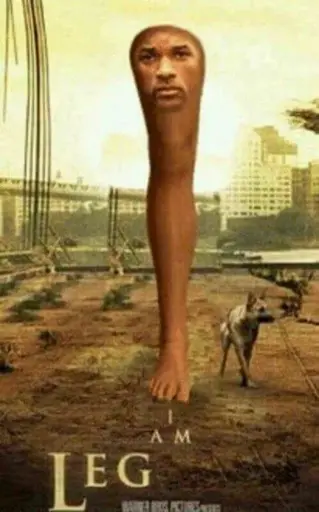 I am legend poster except it says I am leg and it's will smith's face on top of a big leg